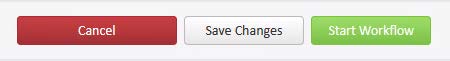 Image that says &quot;Cancel Save Changes Start Workflow&quot; buttons
